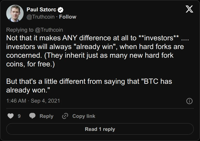 Archival rendering of an X post by Paul Sztorc: “Not that it makes ANY difference at all to **investors** .... investors will always "already win", when hard forks are concerned. (They inherit just as many new hard fork coins, for free.) But that's a little different from saying that "BTC has already won."”