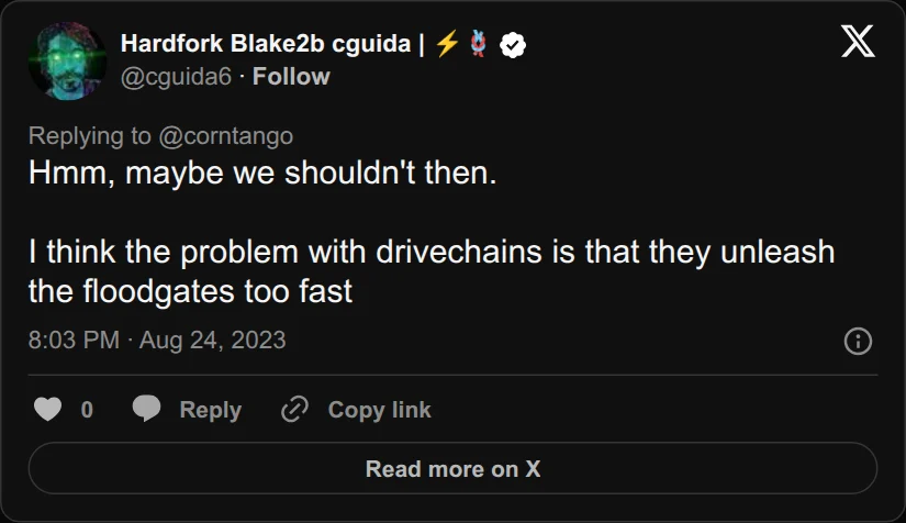 Archival rendering of an X post by Hardfork Blake2b cguida | ⚡🪢: “Hmm, maybe we shouldn't then. I think the problem with drivechains is that they unleash the floodgates too fast”