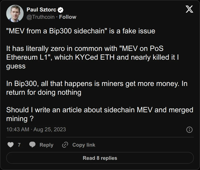 Archival rendering of an X post by Paul Sztorc: “"MEV from a Bip300 sidechain" is a fake issue It has literally zero in common with "MEV on PoS Ethereum L1", which KYCed ETH and nearly killed it I guess In Bip300, all that happens is miners get more money. In return for doing nothing Should I write an article about”