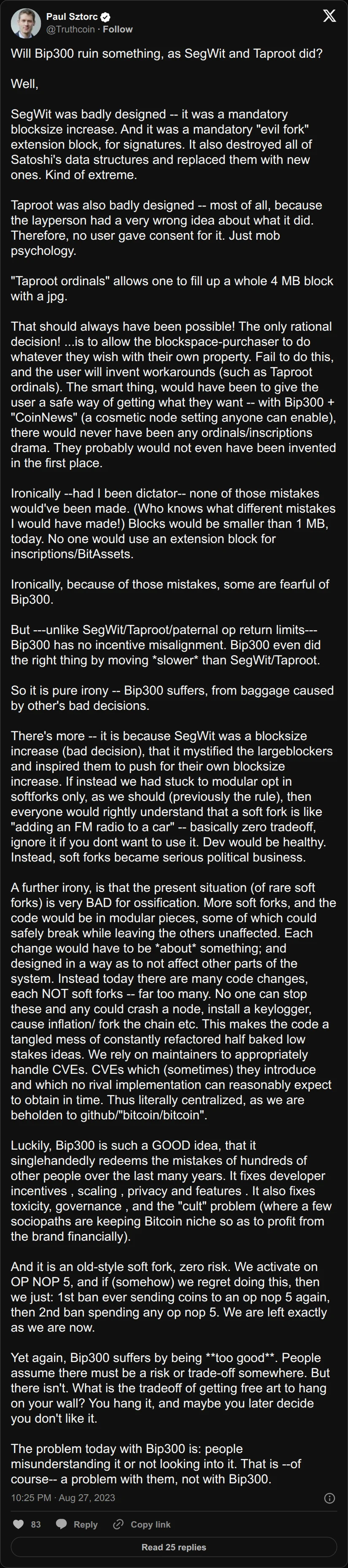 Archival rendering of an X post by Paul Sztorc: “Will Bip300 ruin something, as SegWit and Taproot did? Well, SegWit was badly designed -- it was a mandatory blocksize increase. And it was a mandatory "evil fork" extension block, for signatures. It also destroyed all of Satoshi's data structures and replaced them with new https://t.co/NW5omdIBZy”