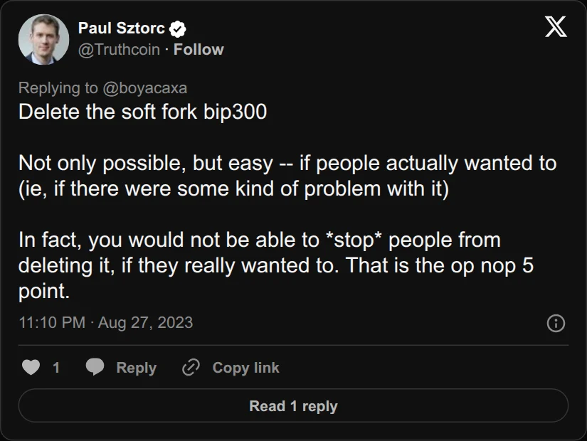 Archival rendering of an X post by Paul Sztorc: “@boyacaxa Delete the soft fork bip300 Not only possible, but easy -- if people actually wanted to (ie, if there were some kind of problem with it) In fact, you would not be able to *stop* people from deleting it, if they really wanted to. That is the op nop 5 point.”