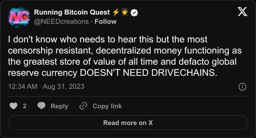 Archival rendering of an X post by NEEDcreations: “The most censorship resistant, decentralized money functioning as the greatest store of value of all time and defacto global reserve currency DOESN’T NEED DRIVECHAINS.”