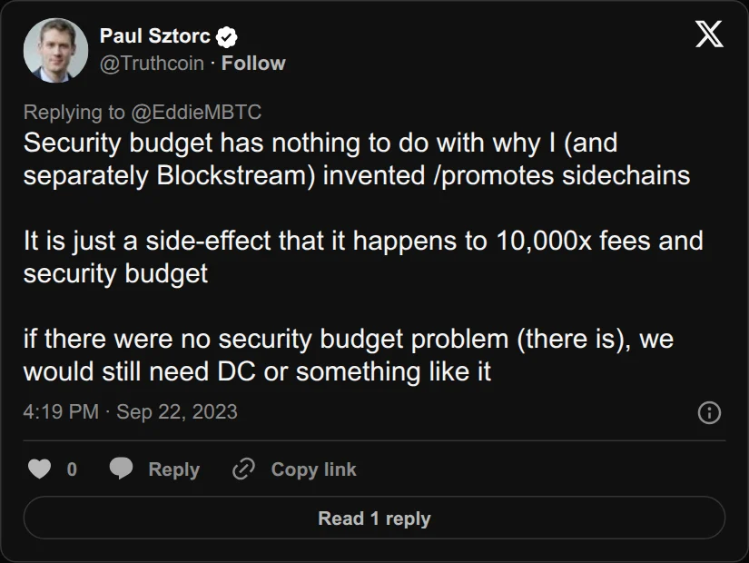 Archival rendering of an X post by Paul Sztorc: “@EddieMBTC @_Checkmatey_ Security budget has nothing to do with why I (and separately Blockstream) invented /promotes sidechains It is just a side-effect that it happens to 10,000x fees and security budget if there were no security budget problem (there is), we would still need DC or something like it”