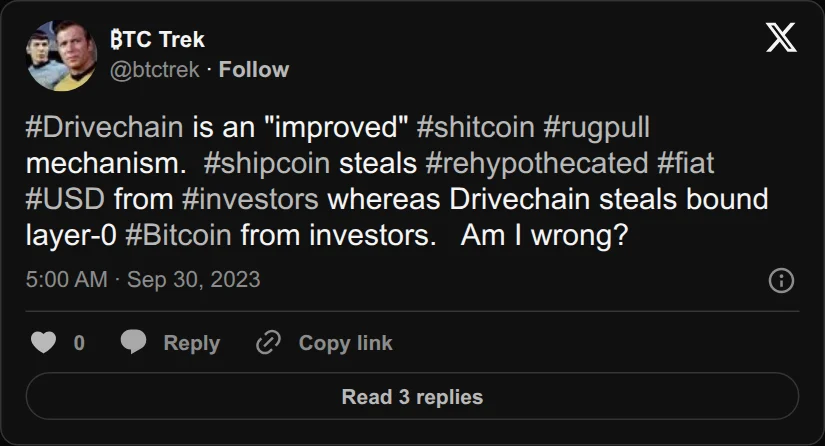 Archival rendering of an X post by ₿TC Trek: “#Drivechain is an "improved" #shitcoin #rugpull mechanism. #shipcoin steals #rehypothecated #fiat #USD from #investors whereas Drivechain steals bound layer-0 #Bitcoin from investors. Am I…”