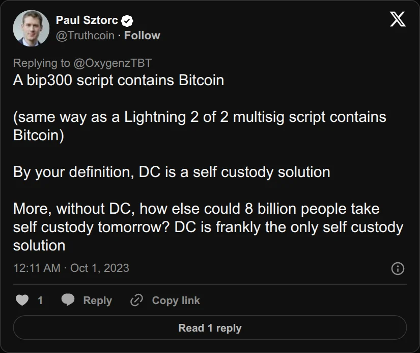 Archival rendering of an X post by Paul Sztorc: “@OxygenzTBT A bip300 script contains Bitcoin (same way as a Lightning 2 of 2 multisig script contains Bitcoin) By your definition, DC is a self custody solution More, without DC, how else could 8 billion people take self custody tomorrow? DC is frankly the only self custody solution”