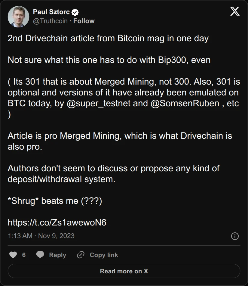 Archival rendering of an X post by Paul Sztorc: “2nd Drivechain article from Bitcoin mag in one day Not sure what this one has to do with Bip300, even ( Its 301 that is about Merged Mining, not 300. Also, 301 is optional and versions of it have already been emulated on BTC today, by @super_testnet and @SomsenRuben , etc )”