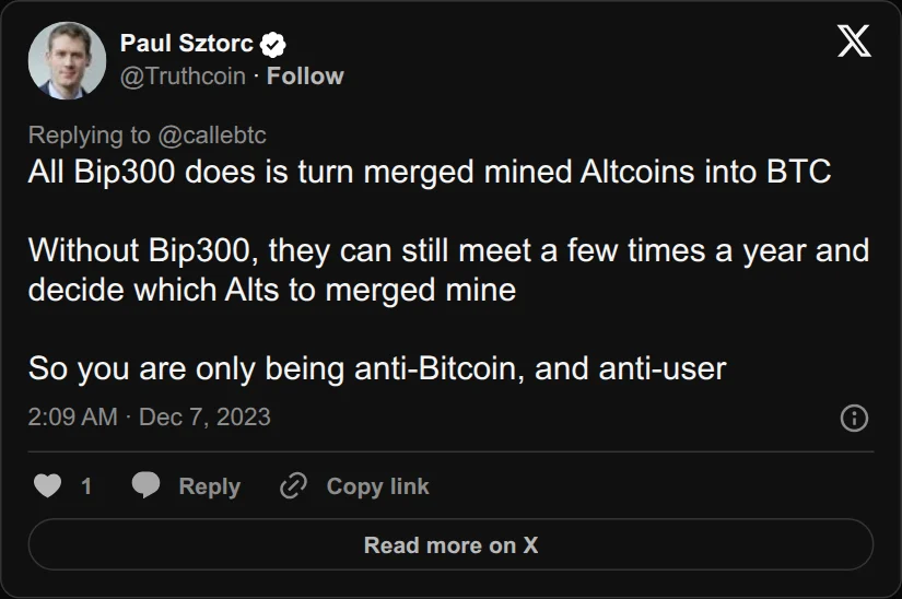 Archival rendering of an X post by Paul Sztorc: “@callebtc @w_s_bitcoin All Bip300 does is turn merged mined Altcoins into BTC Without Bip300, they can still meet a few times a year and decide which Alts to merged mine So you are only being anti-Bitcoin, and anti-user”