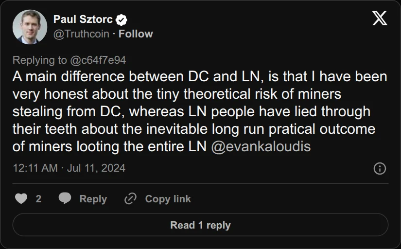 Archival rendering of an X post by Paul Sztorc: “@c64f7e94 @evankaloudis @btcapsule @alexbosworth A main difference between DC and LN, is that I have been very honest about the tiny theoretical risk of miners stealing from DC, whereas LN people have lied through their teeth about the inevitable long run pratical outcome of miners looting the entire LN @evankaloudis”