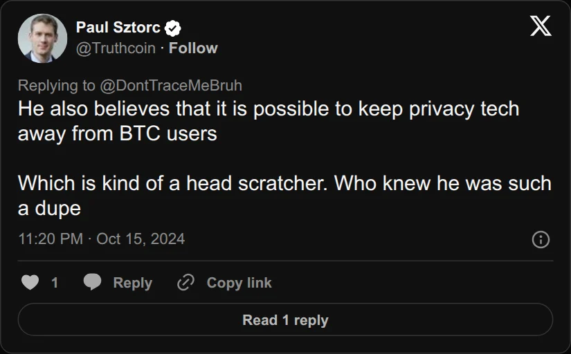 Archival rendering of an X post by Paul Sztorc: “@DontTraceMeBruh @moneromatteo He also believes that it is possible to keep privacy tech away from BTC users Which is kind of a head scratcher. Who knew he was such a dupe”