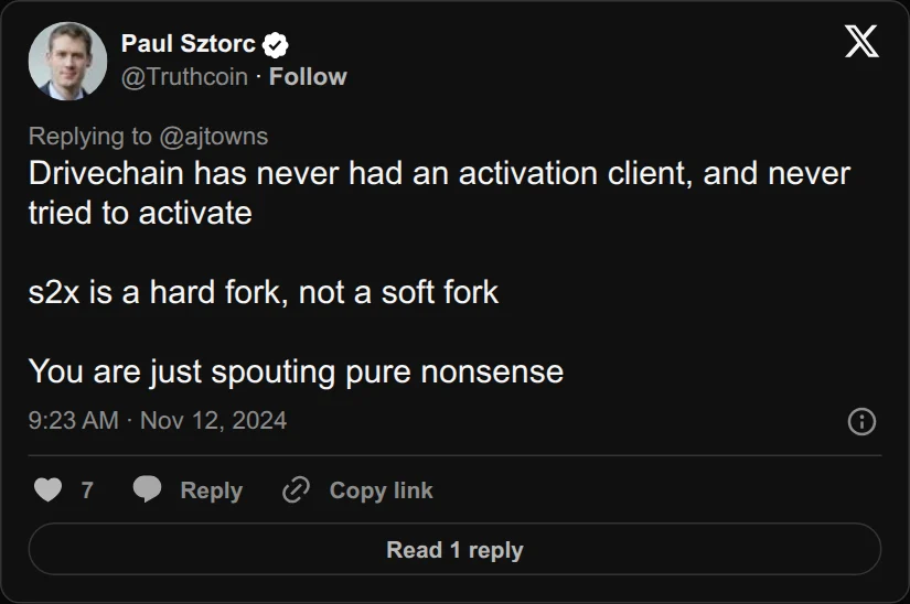 Archival rendering of an X post by Paul Sztorc: “@ajtowns @roasbeef Drivechain has never had an activation client, and never tried to activate s2x is a hard fork, not a soft fork You are just spouting pure nonsense”