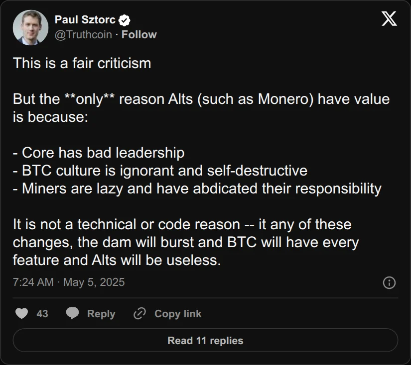 Archival rendering of an X post by Paul Sztorc: “This is a fair criticism But the **only** reason Alts (such as Monero) have value is because: - Core has bad leadership - BTC culture is ignorant and self-destructive - Miners are lazy and have abdicated their responsibility It is not a technical or code reason -- it any of https://t.co/3lLyqPdDr0”