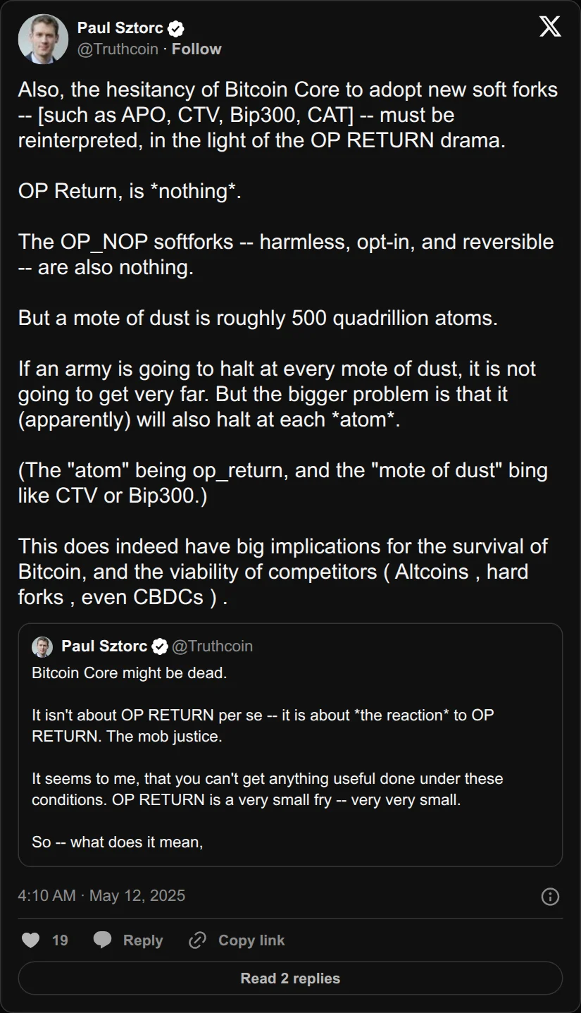 Archival rendering of an X post by Paul Sztorc: “Also, the hesitancy of Bitcoin Core to adopt new soft forks -- [such as APO, CTV, Bip300, CAT] -- must be reinterpreted, in the light of the OP RETURN drama. OP Return, is *nothing*. The OP_NOP softforks -- harmless, opt-in, and reversible -- are also nothing. But a mote of https://t.co/v4gEK0z4g7”